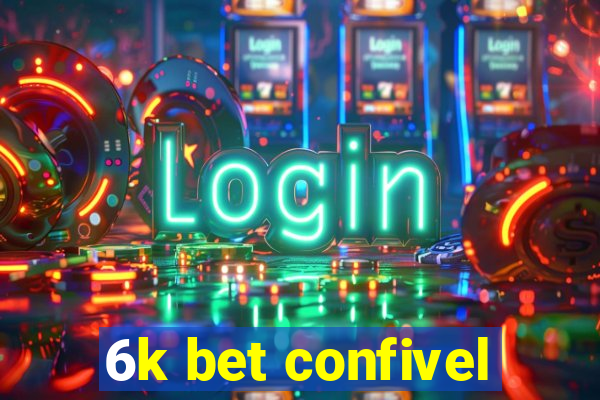 6k bet confivel